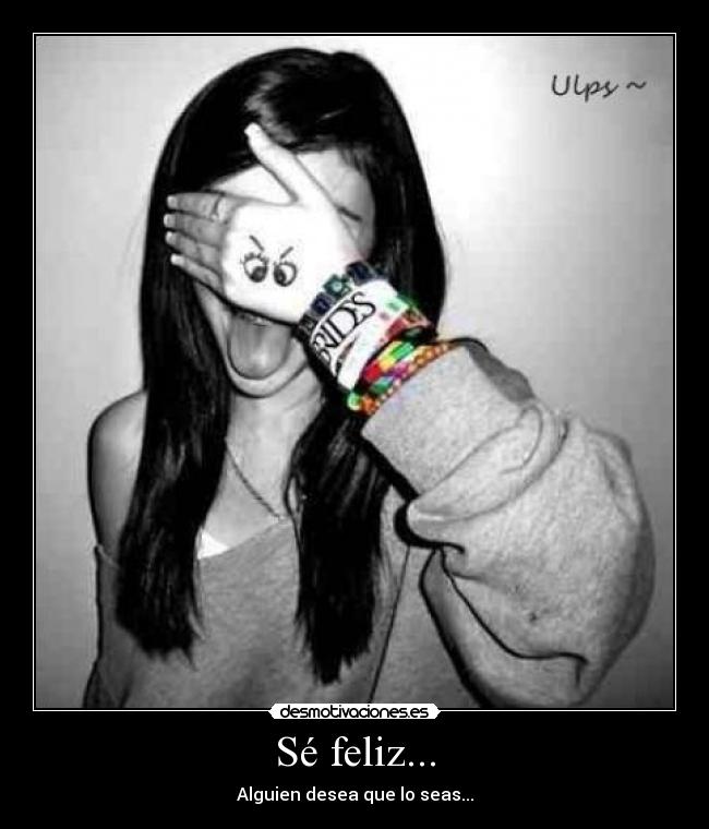 Sé feliz... -