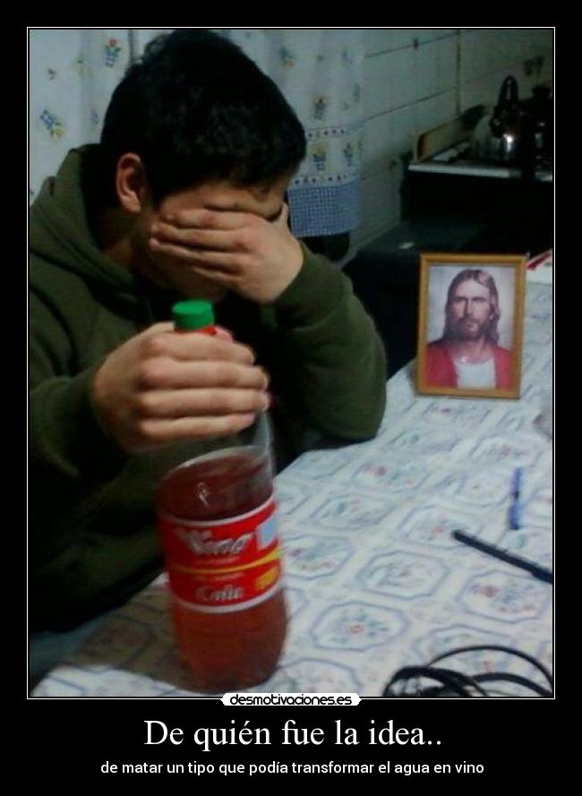 De quién fue la idea.. -