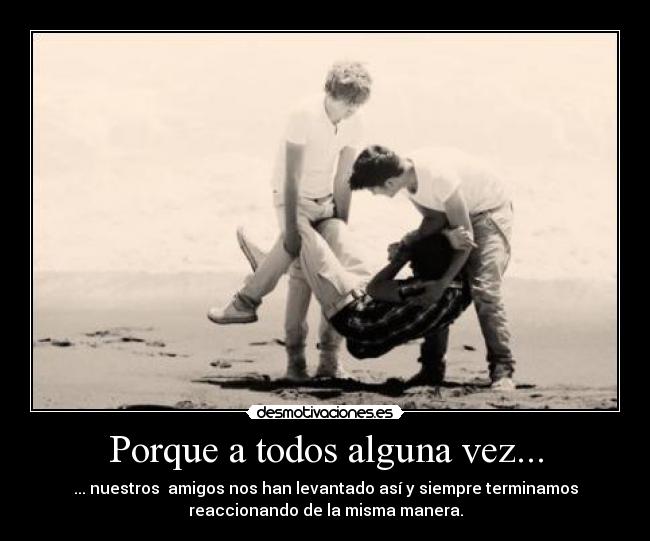 Porque a todos alguna vez... -