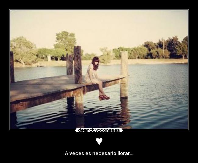 ♥ - A veces es necesario llorar...