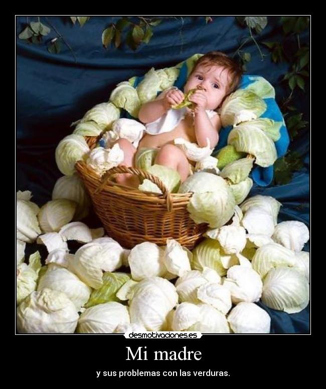 Mi madre - y sus problemas con las verduras.
