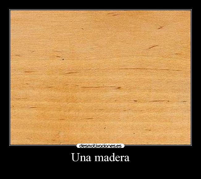 Una madera -