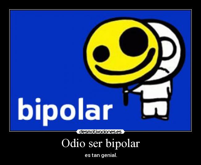 Odio ser bipolar -