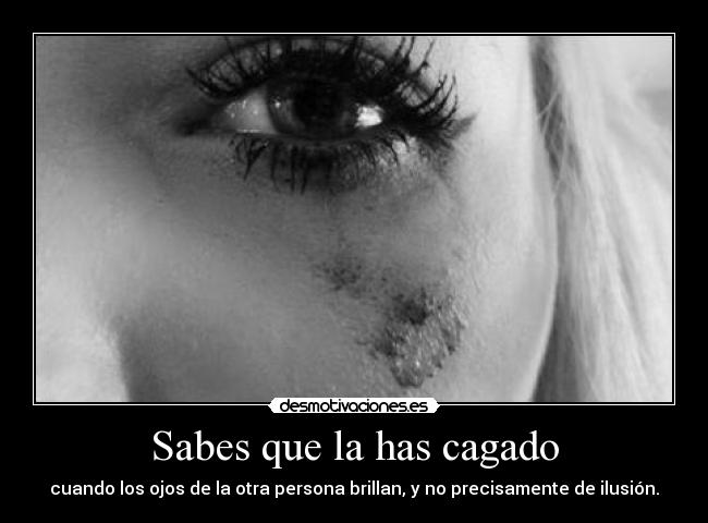 Sabes que la has cagado -