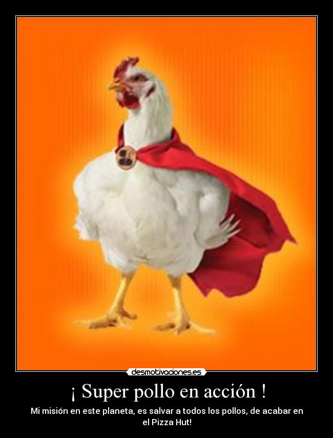 ¡ Super pollo en acción ! - Mi misión en este planeta, es salvar a todos los pollos, de acabar en el Pizza Hut!