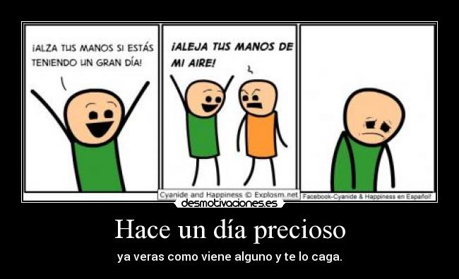 Hace un día precioso - ya veras como viene alguno y te lo caga.