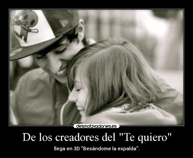 De los creadores del Te quiero - llega en 3D Besándome la espalda.