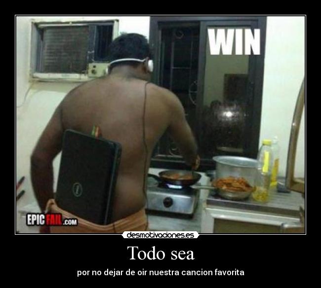 Todo sea - por no dejar de oir nuestra cancion favorita