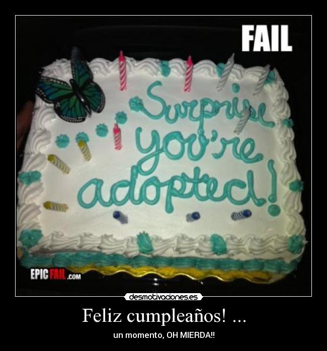 Feliz cumpleaños! ... - un momento, OH MIERDA!!