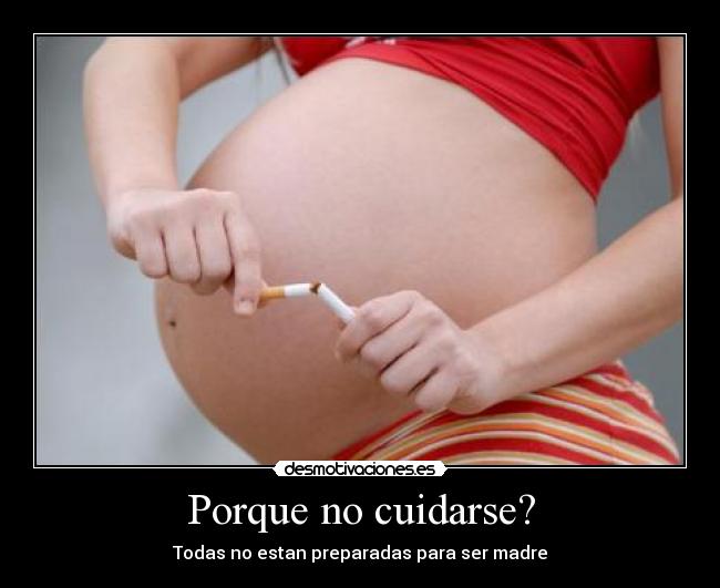 Porque no cuidarse? - Todas no estan preparadas para ser madre