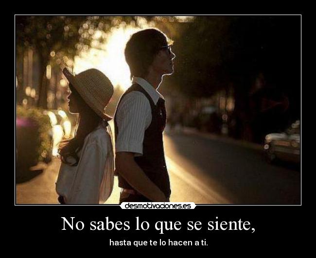 No sabes lo que se siente, - 