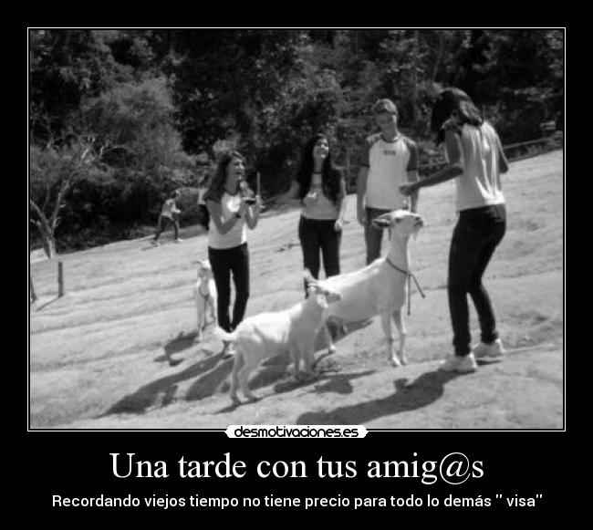 Una tarde con tus amig@s - Recordando viejos tiempo no tiene precio para todo lo demás visa