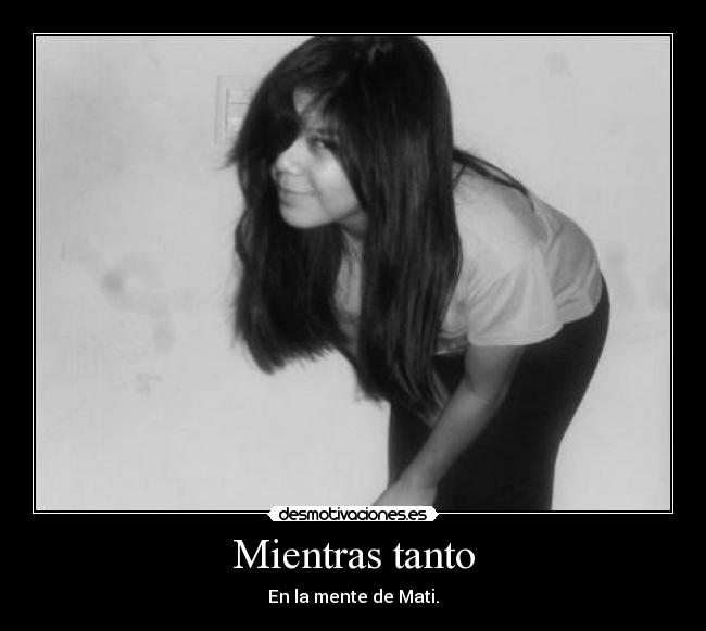 Mientras tanto - En la mente de Mati.