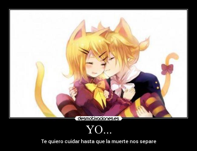 YO... - Te quiero cuidar hasta que la muerte nos separe