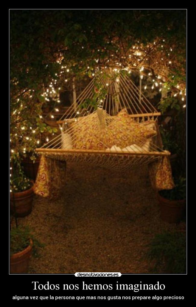 Todos nos hemos imaginado -