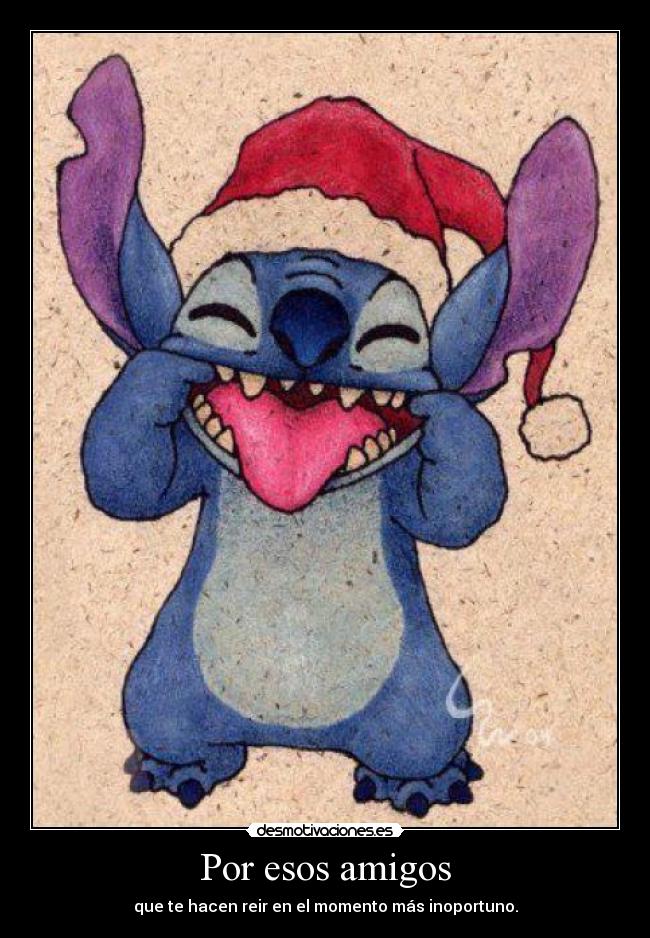 Por esos amigos - que te hacen reir en el momento más inoportuno.