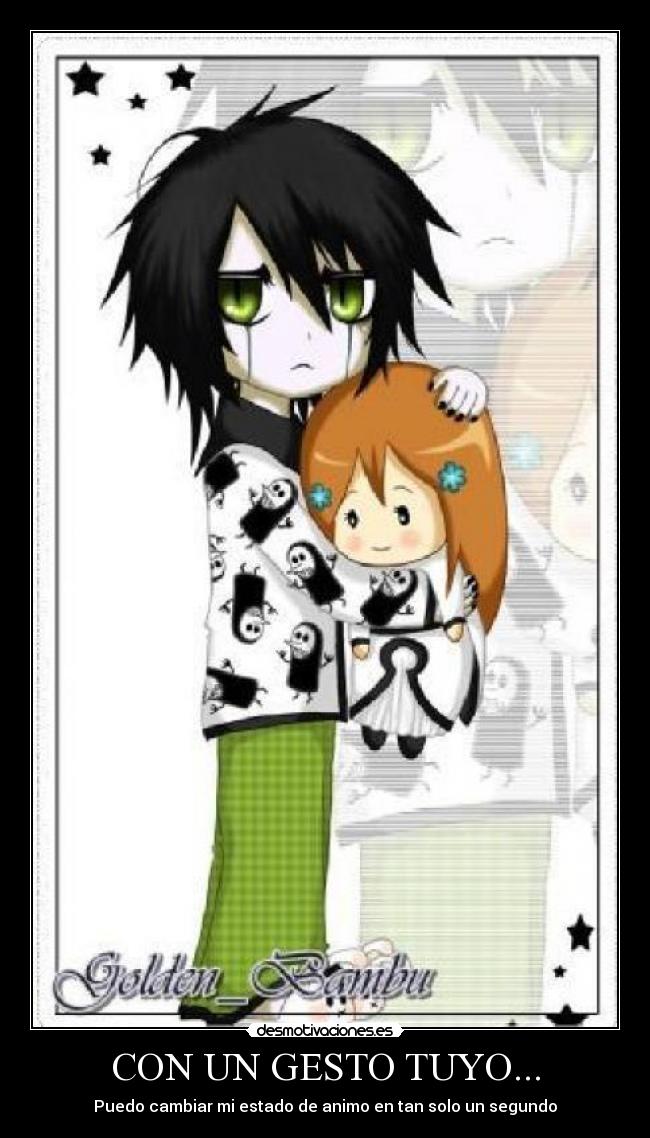 CON UN GESTO TUYO... - Puedo cambiar mi estado de animo en tan solo un segundo