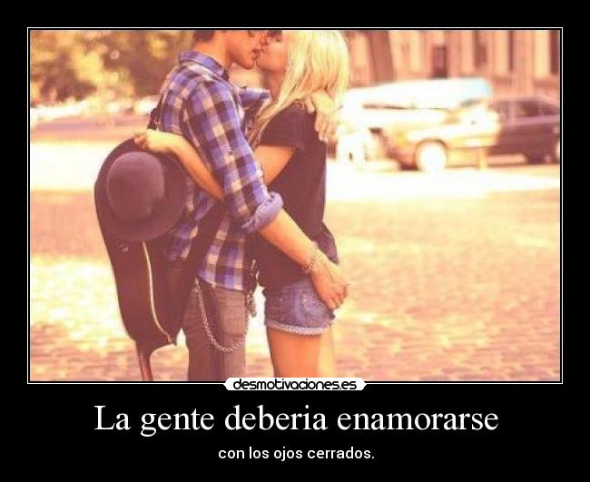 La gente deberia enamorarse - 