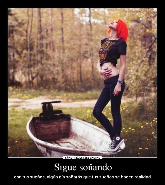 Sigue soñando - con tus sueños, algún día soñarás que tus sueños se hacen realidad.
