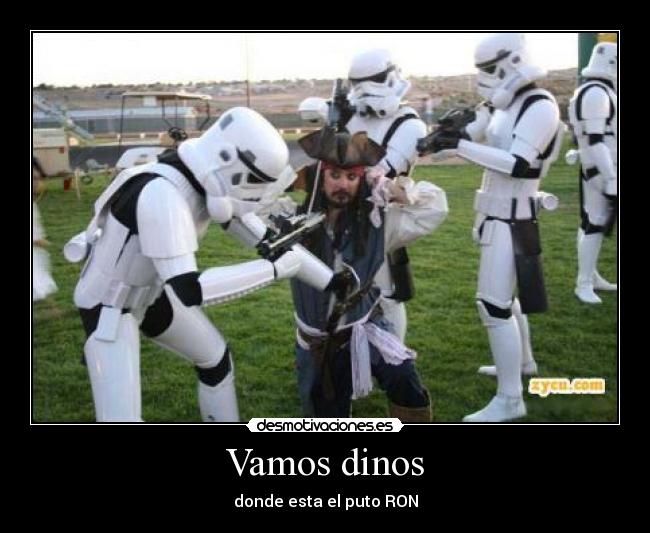 Vamos dinos - donde esta el puto RON