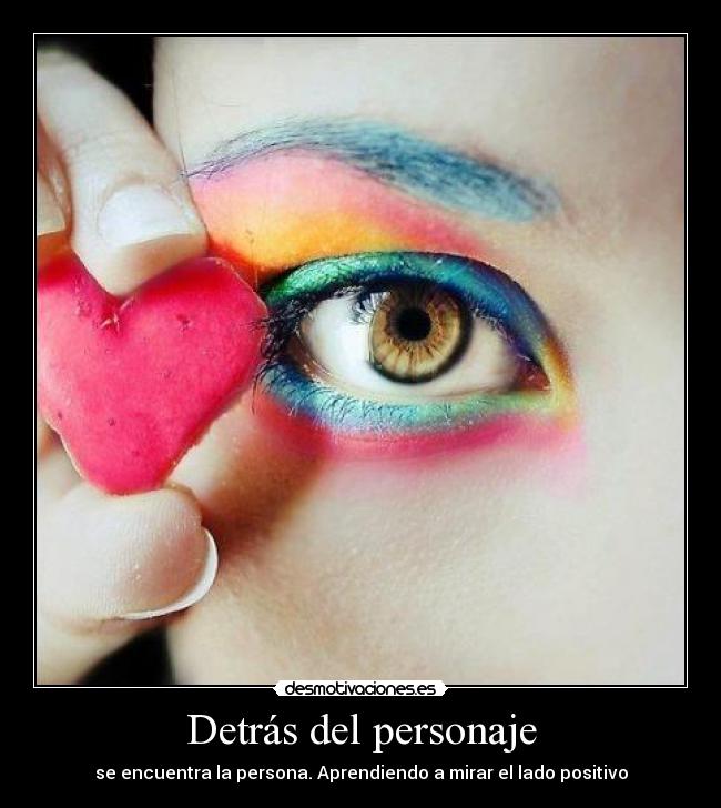 Detrás del personaje - se encuentra la persona. Aprendiendo a mirar el lado positivo