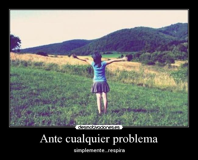 Ante cualquier problema - simplemente...respira