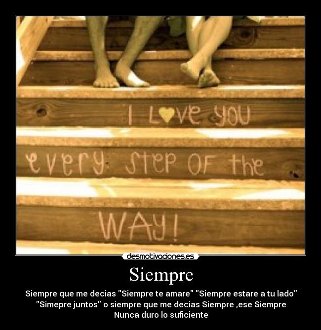 Siempre - Siempre que me decias Siempre te amare Siempre estare a tu lado
Simepre juntos o siempre que me decias Siempre ,ese Siempre
Nunca duro lo suficiente