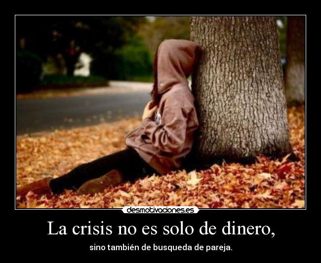 La crisis no es solo de dinero, -