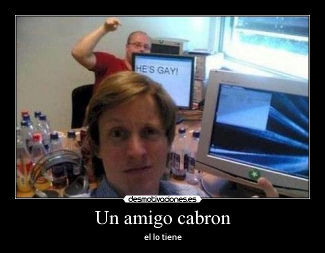 Un amigo cabron - el lo tiene