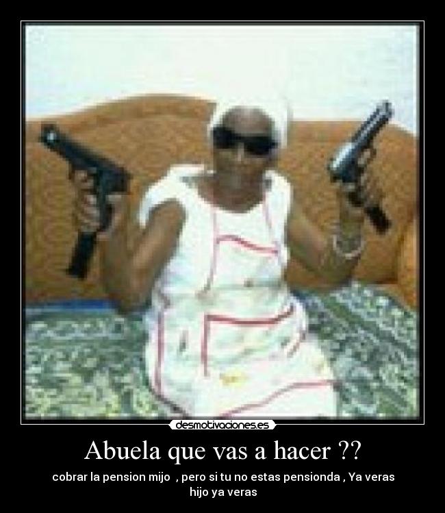 Abuela que vas a hacer ?? - 