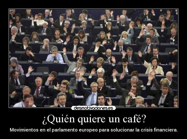 ¿Quién quiere un café? - Movimientos en el parlamento europeo para solucionar la crisis financiera.