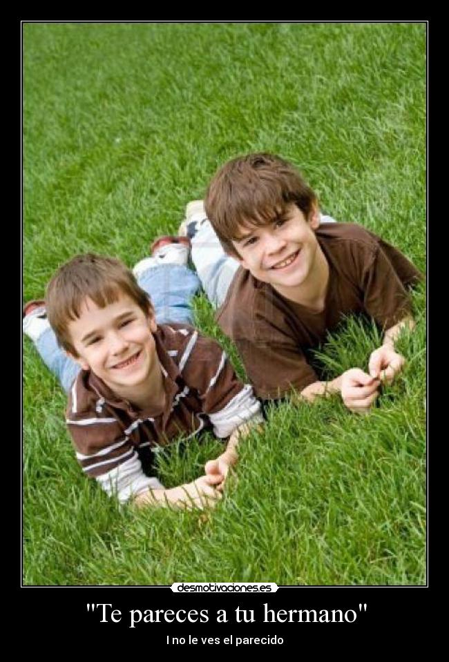 Te pareces a tu hermano -