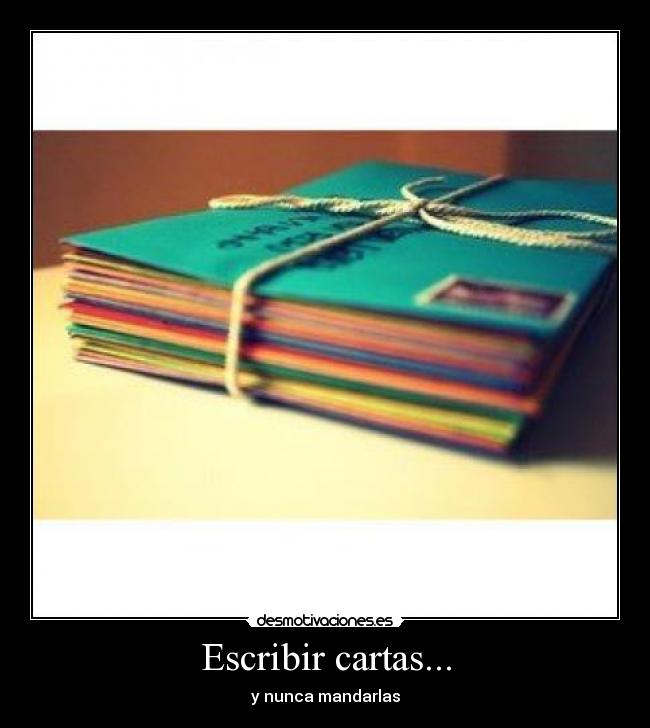 Escribir cartas... - y nunca mandarlas