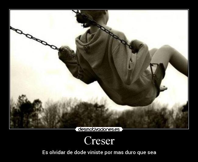 Creser - Es olvidar de dode viniste por mas duro que sea