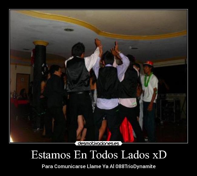 Estamos En Todos Lados xD -