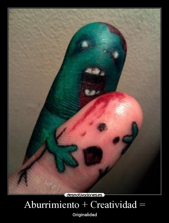 Aburrimiento + Creatividad = - 