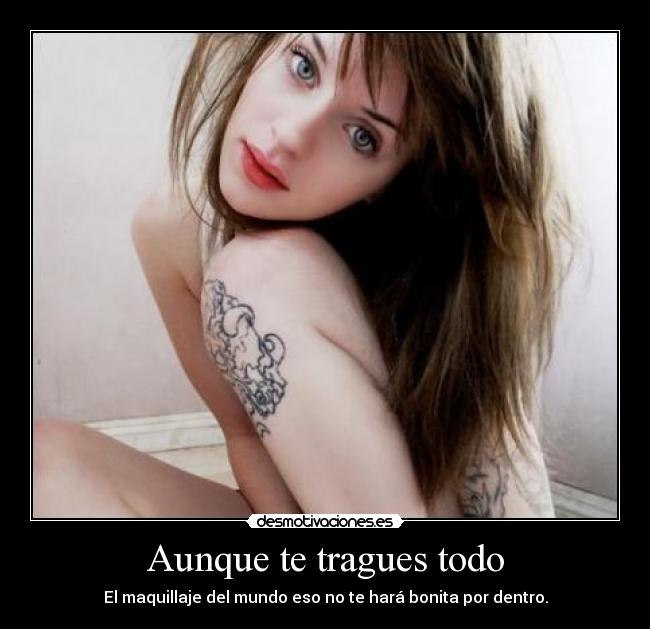 Aunque te tragues todo - 