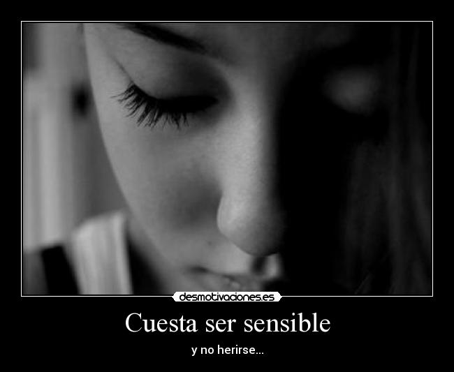 Cuesta ser sensible -