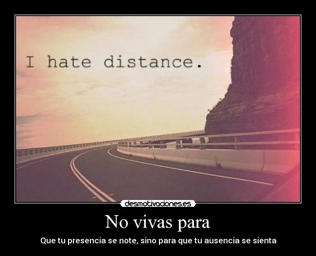 No vivas para -