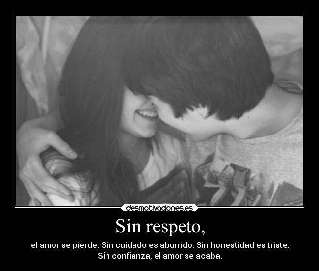 Sin respeto, -