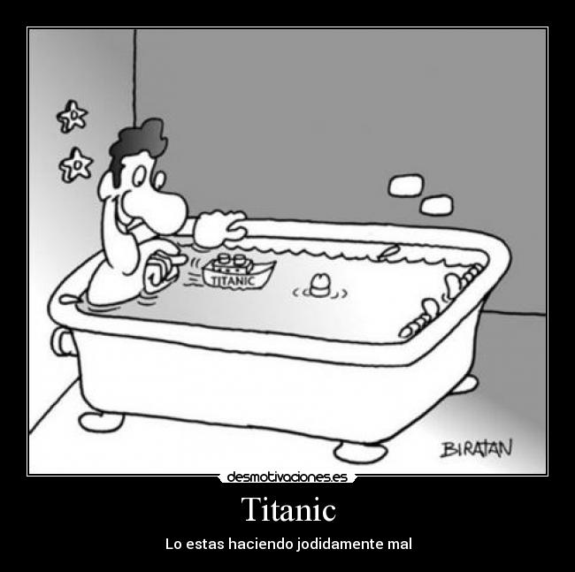Titanic - Lo estas haciendo jodidamente mal