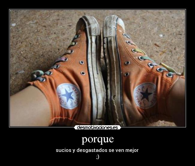 porque - sucios y desgastados se ven mejor 
;)