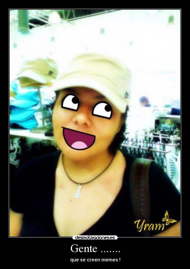 Gente ....... - que se creen memes !