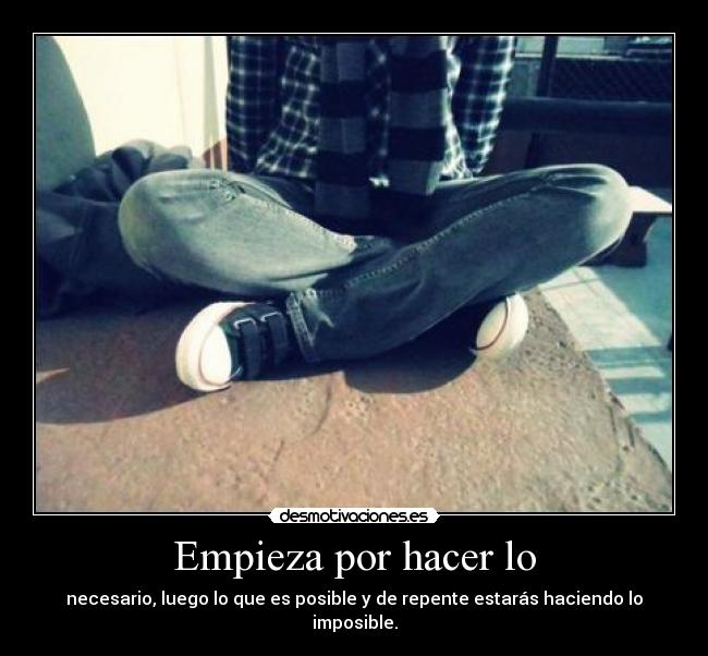 Empieza por hacer lo - necesario, luego lo que es posible y de repente estarás haciendo lo imposible.