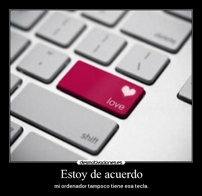 Estoy de acuerdo - mi ordenador tampoco tiene esa tecla.