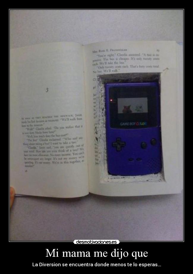 Mi mama me dijo que - La Diversion se encuentra donde menos te lo esperas...