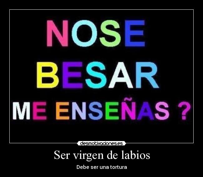 Ser virgen de labios -