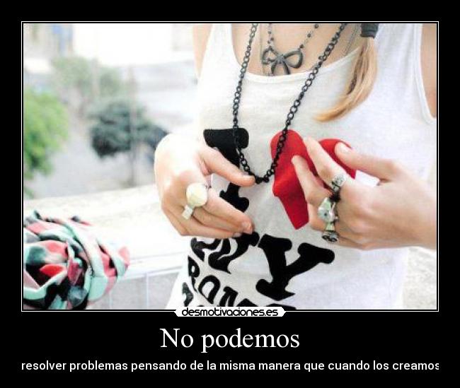 No podemos - resolver problemas pensando de la misma manera que cuando los creamos