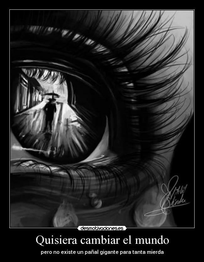 Quisiera cambiar el mundo - pero no existe un pañal gigante para tanta mierda