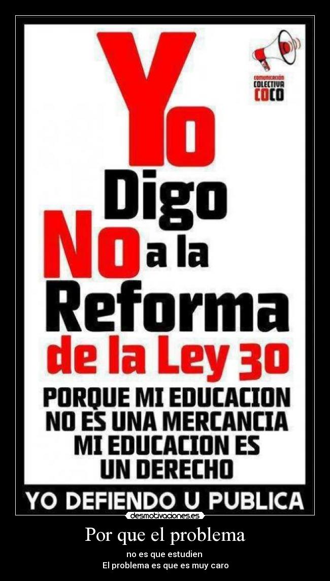 Por que el problema - no es que estudien 
El problema es que es muy caro